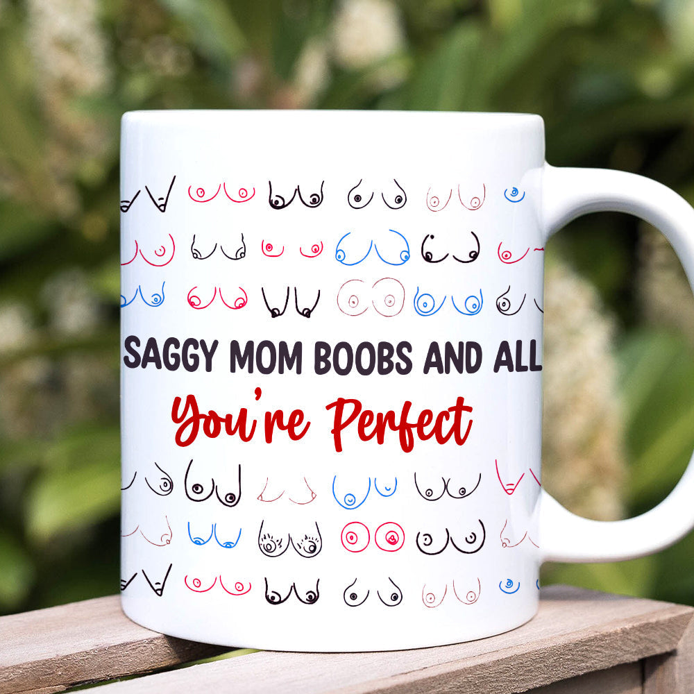 Gifts For Mom Coffee Mug Saggy Mom Boobs And All You're Perfect Mother's Day Gifts