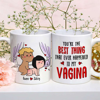 You're The Best Thing That Ever Happen To My Vagina, Gift For Couple, Personalized Mug, Funny Couple Mug, Couple Gift