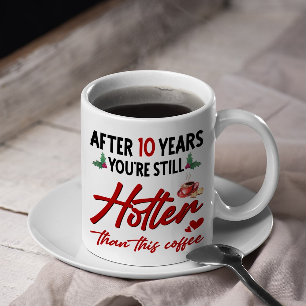 Couple, After [Custom] Years You're Still Hotter Than This Coffee, Personalized Coffee Mug