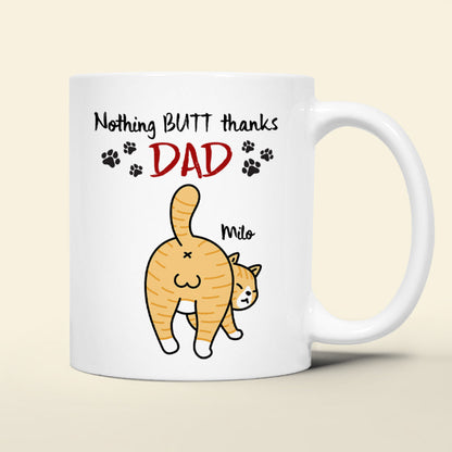 Nothing Butt Thanks Dad Personalized Cat Mom/Dad Mug, Gift For Cat Lovers