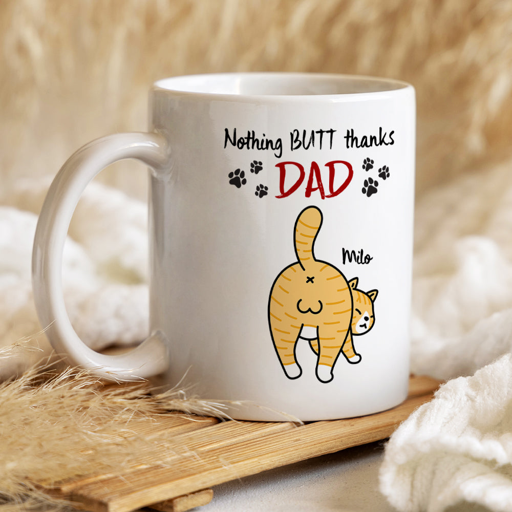 Nothing Butt Thanks Dad Personalized Cat Mom/Dad Mug, Gift For Cat Lovers
