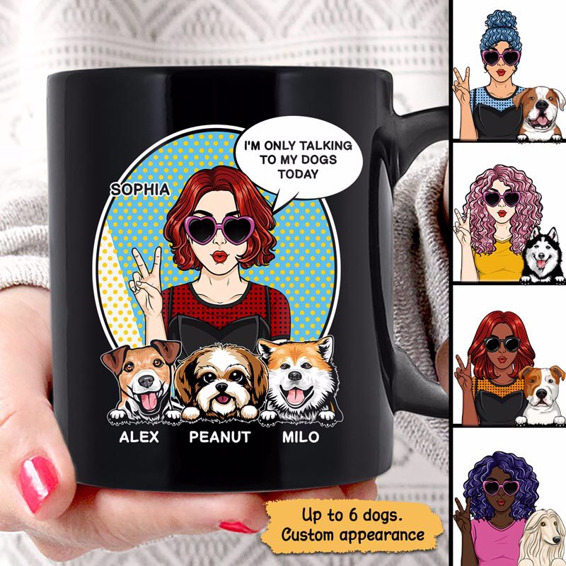Dog Mom Only Talking To Dogs Today Pop Art Woman Personalized Mug
