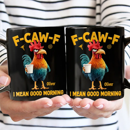 3D Effect Funny Chicken F-Caw-F I Mean Good Morning - Personalized Mug