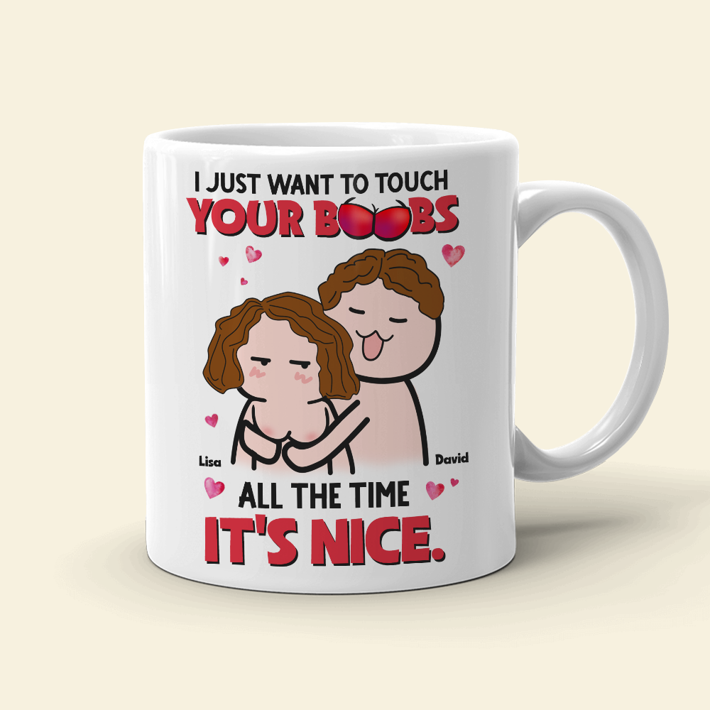 I Just Want To Touch Your Boobs All The Time Personalized Mug, Funny Couple Gift