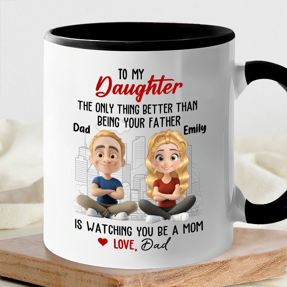 Watching You Be a Mom - Emotional Gift for Daughter - Custom Ceramic Mug for a Special Father-Daughter Connection