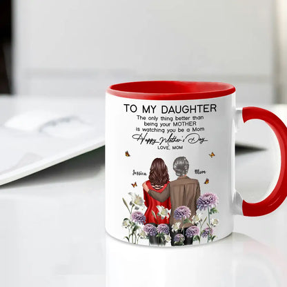 To My Daughter "The Only Thing Better Than Being Your Mother Is Watching You Be a Mom" Birth Month Flower Personalized Cup and More, Mother's Day Gift For Daughter