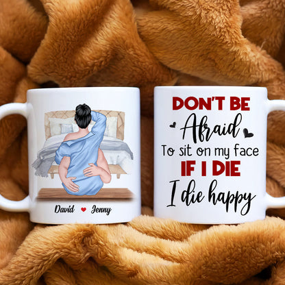 Don't Be Afraid To Sit On My Face If I Die I Die Happy, Couple Make Love White Mug