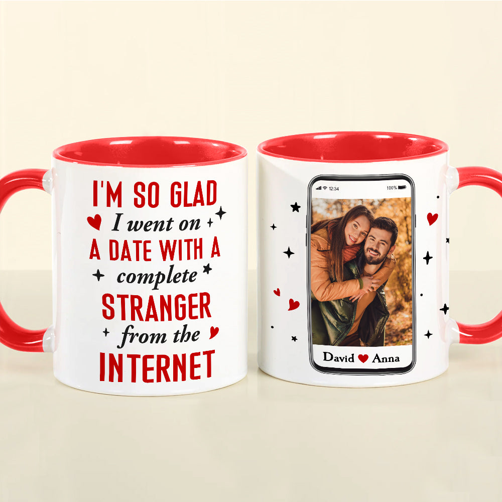 I Went On A Date With A Complete Stranger From The Internet, Custom Photo Accent Mug, Gift For Couple, Valentine's Gifts