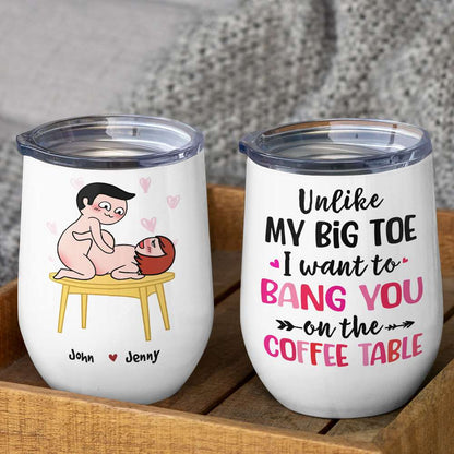 Unlike My Big Toe I Want To Bang You, Personalized Mug, Wine Tumbler, Accent Mug, Couple Gifts