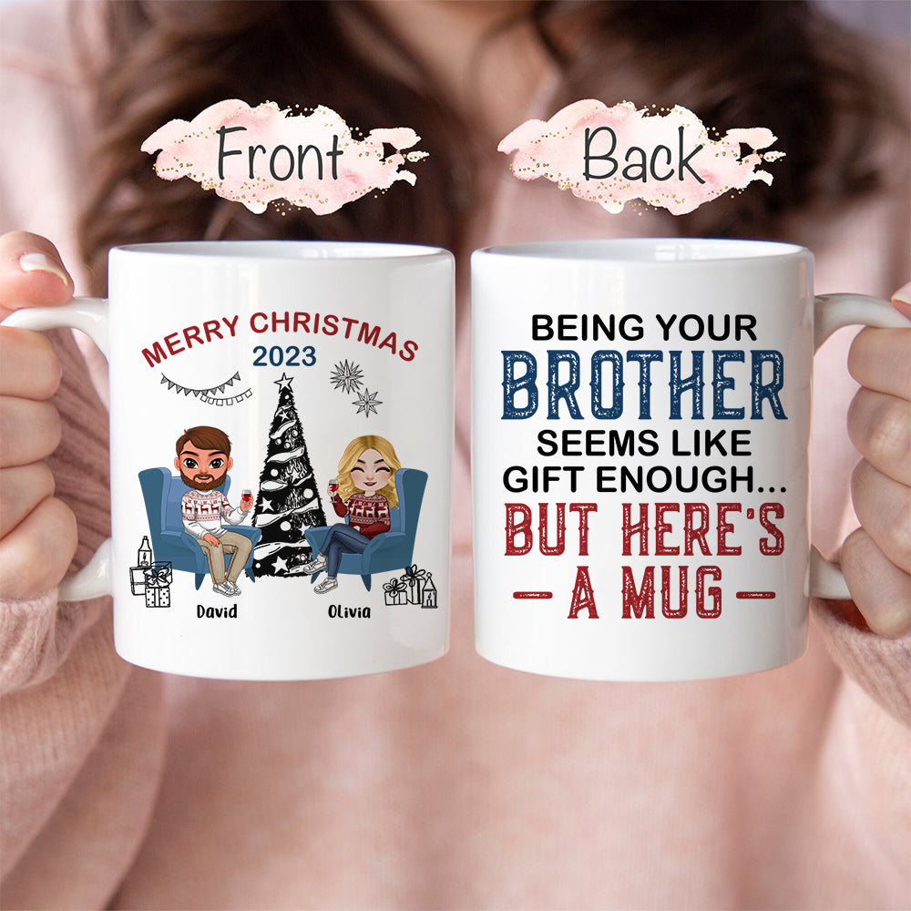 Being Your Brother Seems Like Gift Enough, Gift For Brother, Sister, Personalized Mug, Drinking Brother Mug, Christmas Gift