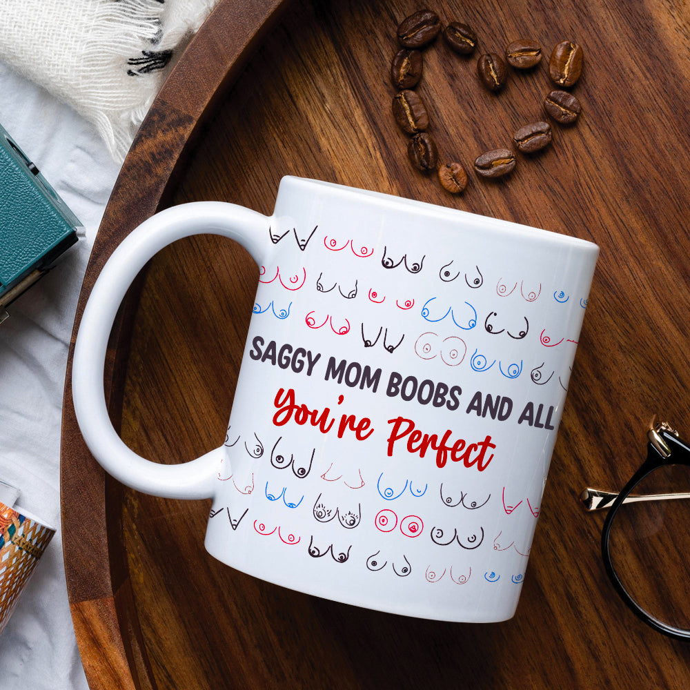 Gifts For Mom Coffee Mug Saggy Mom Boobs And All You're Perfect Mother's Day Gifts