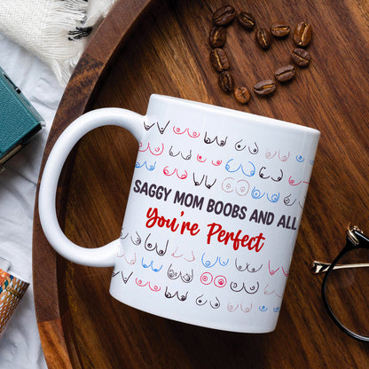 Gifts For Mom Coffee Mug Saggy Mom Boobs And All You're Perfect Mother's Day Gifts
