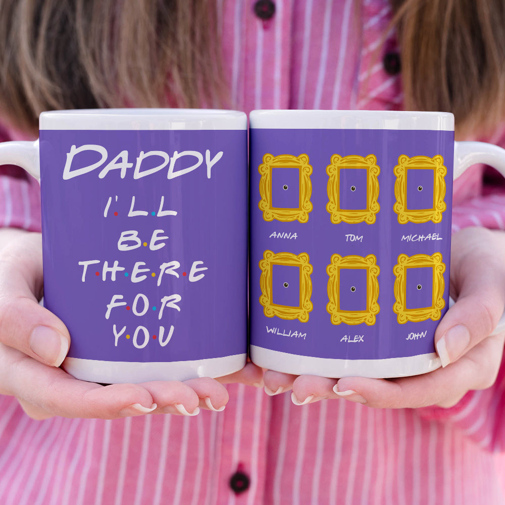 Daddy We'll Be There For You Personalized White Mug,Gift For Dad