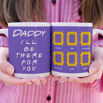 Daddy We'll Be There For You Personalized White Mug,Gift For Dad