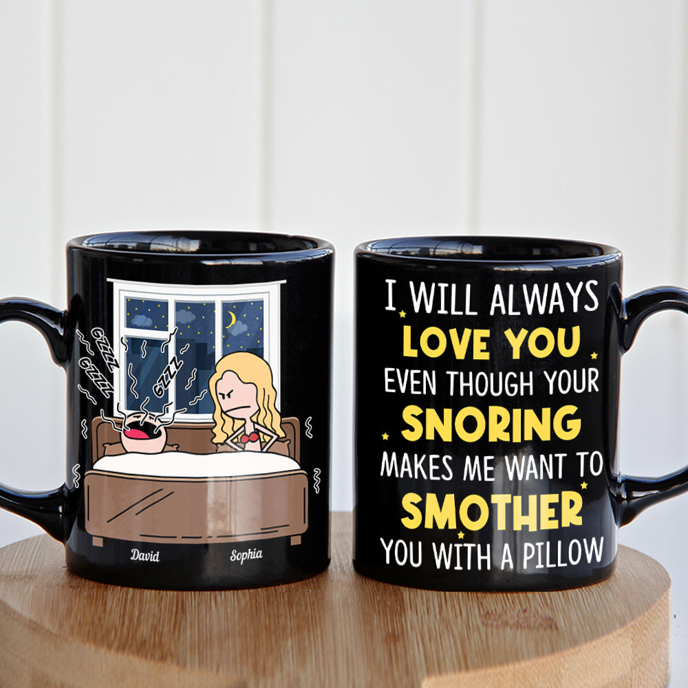 I'll Always Love You Even Though Your Snoring Personalized Coffee Mug- Gift For Couple- Funny Couple Black Mug