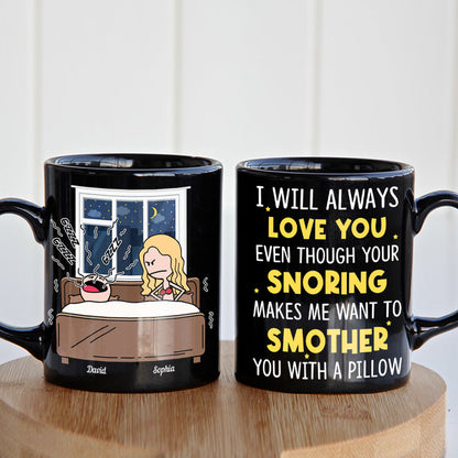 I'll Always Love You Even Though Your Snoring Personalized Coffee Mug- Gift For Couple- Funny Couple Black Mug