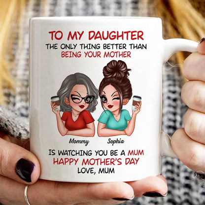 The Only Thing Better Than Being Your Mother Custom Ceramic Mug for Daughter, Perfect for Mother or Daughter