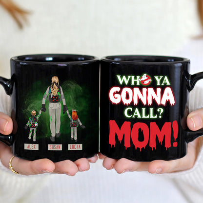 Personalized Gifts For Mom Coffee Mug Who Ya Gonna Call? Mom! 04QHHN150324