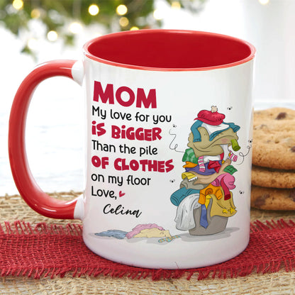 Mom My Love For You, Gift For Mom, Personalized Mug, Clothes On Floor Mug, Mother's Day Mug