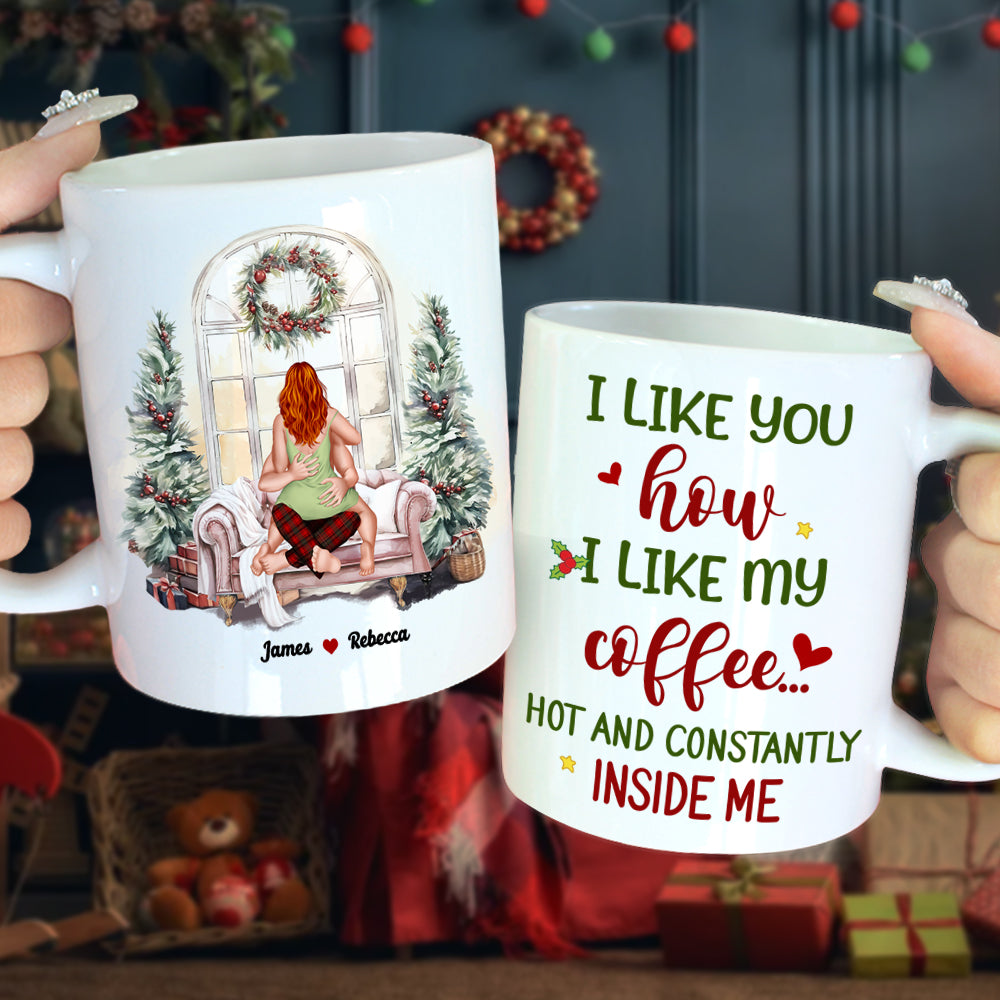 I Like You How I Like My Coffee, Couple Gift, Personalized Accent Mug, Funny Couple Mug, Christmas Gift 05TOHN290923HH 081123