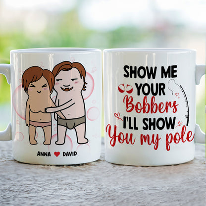 Show Me Your Bobbers I'll Show You My Pole, Personalized Mug, Funny Gifts For Couple