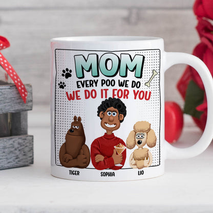 Personalized Funny Gifts For Dog Mom Coffee Mug 01katn130225pa Every Poo We Do We Do It For You