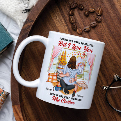 I Know It's Hard To Believe But I Love You-Personalized Coffee Mug- Gift For Him/ Gift For Her- Couple Coffee Mug