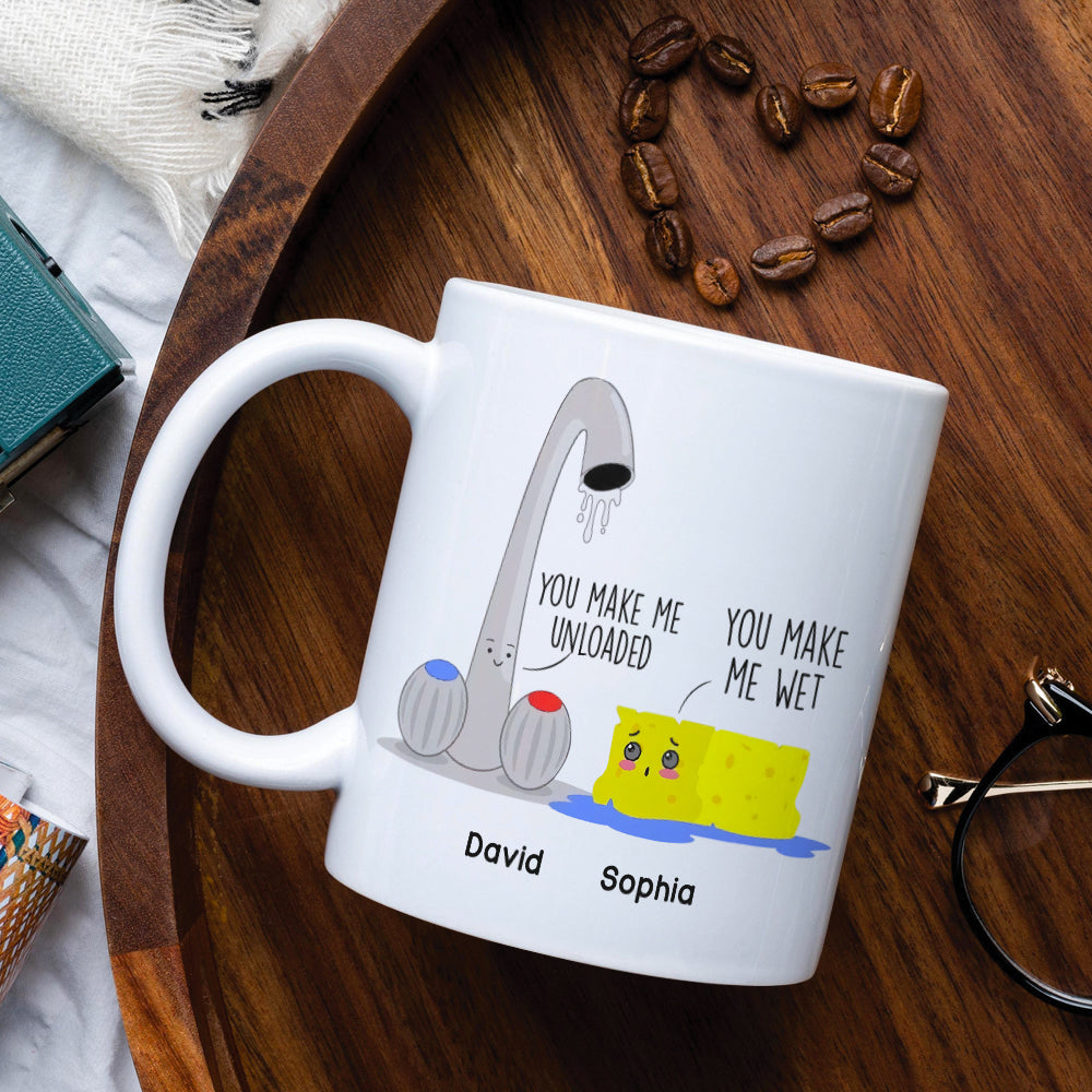 You Make Me Unloaded You Make Me Wet Personalized Naughty Couple Mug, Gift For Couple