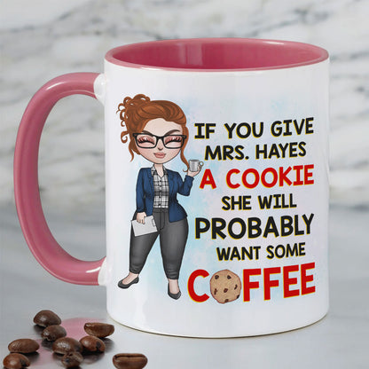 Teacher If You Give A Cookie She Will Probably Wants Some Coffee Personalized Mug