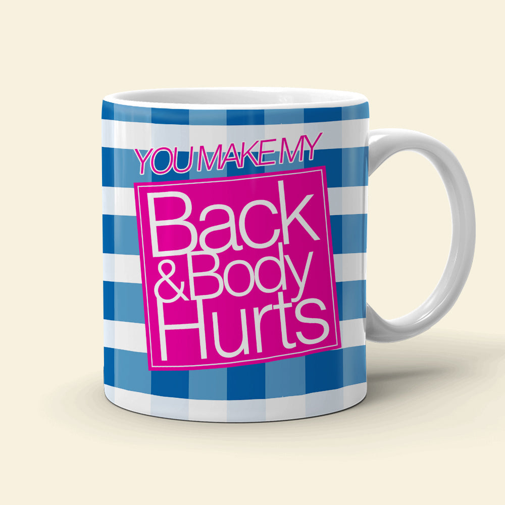 You Make My Back & Body Hurts-Personalized Coffee Mug-Gift For Him/ Gift For Her - Funny Couple Mug-03qhqn310723hh