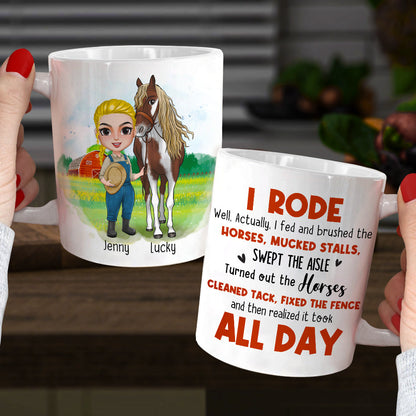 I Rode Well Actually I Fed And Brushed The Horses Mucked Stalls Swept The Aisle, You And Horses White Mug