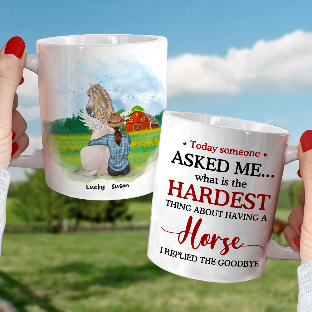 Today Someone Asked Me What Is The Hardest Thing About Having A Horse I Replied The Goodbye, Memories Heaven Horse With Me White Mug