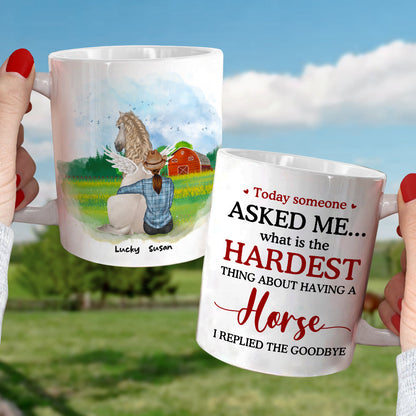 Today Someone Asked Me What Is The Hardest Thing About Having A Horse I Replied The Goodbye, Memories Heaven Horse With Me White Mug