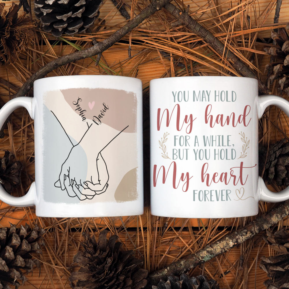 Couple Hold My Hand For A While But You Hold My Heart Forever, Personalized White Mug