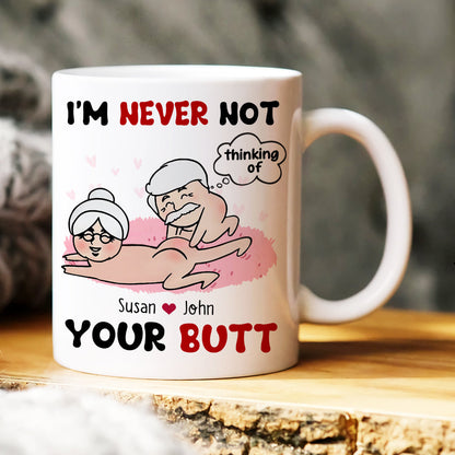 I'm Never Not Thinking Of Your Butt Personalized Funny Couple Mug, Gift For Couple
