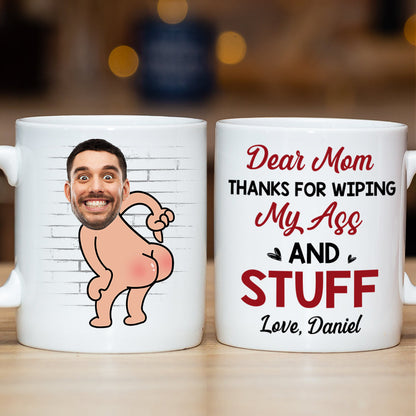 Mom Thanks For Wiping My As* And Stuff, Personalized Coffee Mug, Funny Gift For Mom