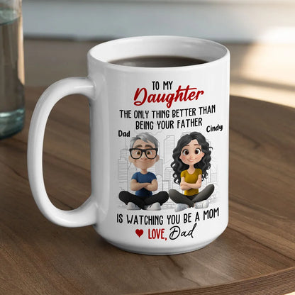 Watching You Be a Mom - Emotional Gift for Daughter - Custom Ceramic Mug for a Special Father-Daughter Connection