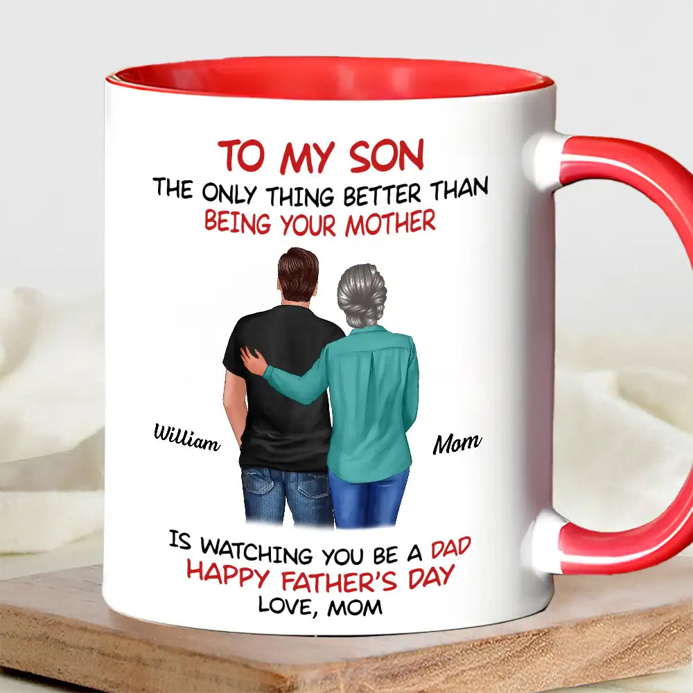 Mom‑to‑Son Father's Day Mug "The Only Thing Better Than Being Your Mother Is Watching You Be a Dad"