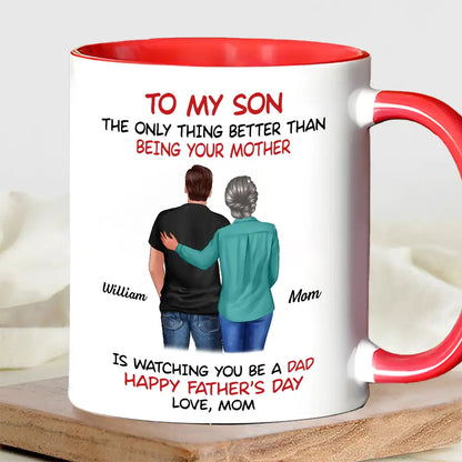 Mom‑to‑Son Father's Day Mug "The Only Thing Better Than Being Your Mother Is Watching You Be a Dad"