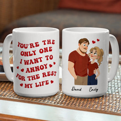 Romantic Funny Ceramic Mug, Personalized Couple Design with Hearts, You're The Only One I Want To Annoy, Creative Gift for Couples