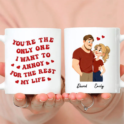 Romantic Funny Ceramic Mug, Personalized Couple Design with Hearts, You're The Only One I Want To Annoy, Creative Gift for Couples