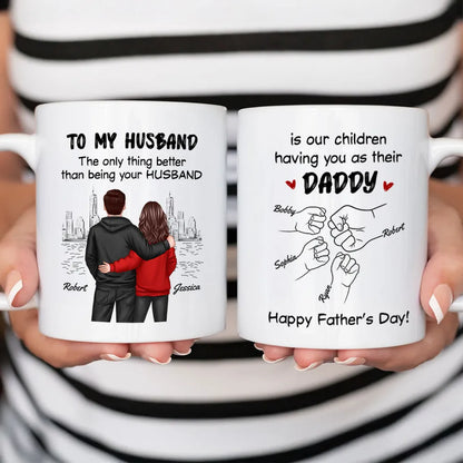 To My Husband The Only Thing Better Than Being Your Husband Is Our Children Having You as Their Daddy Custom White Ceramic Mug