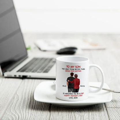 Mom‑to‑Son Father's Day Mug "The Only Thing Better Than Being Your Mother Is Watching You Be a Dad"