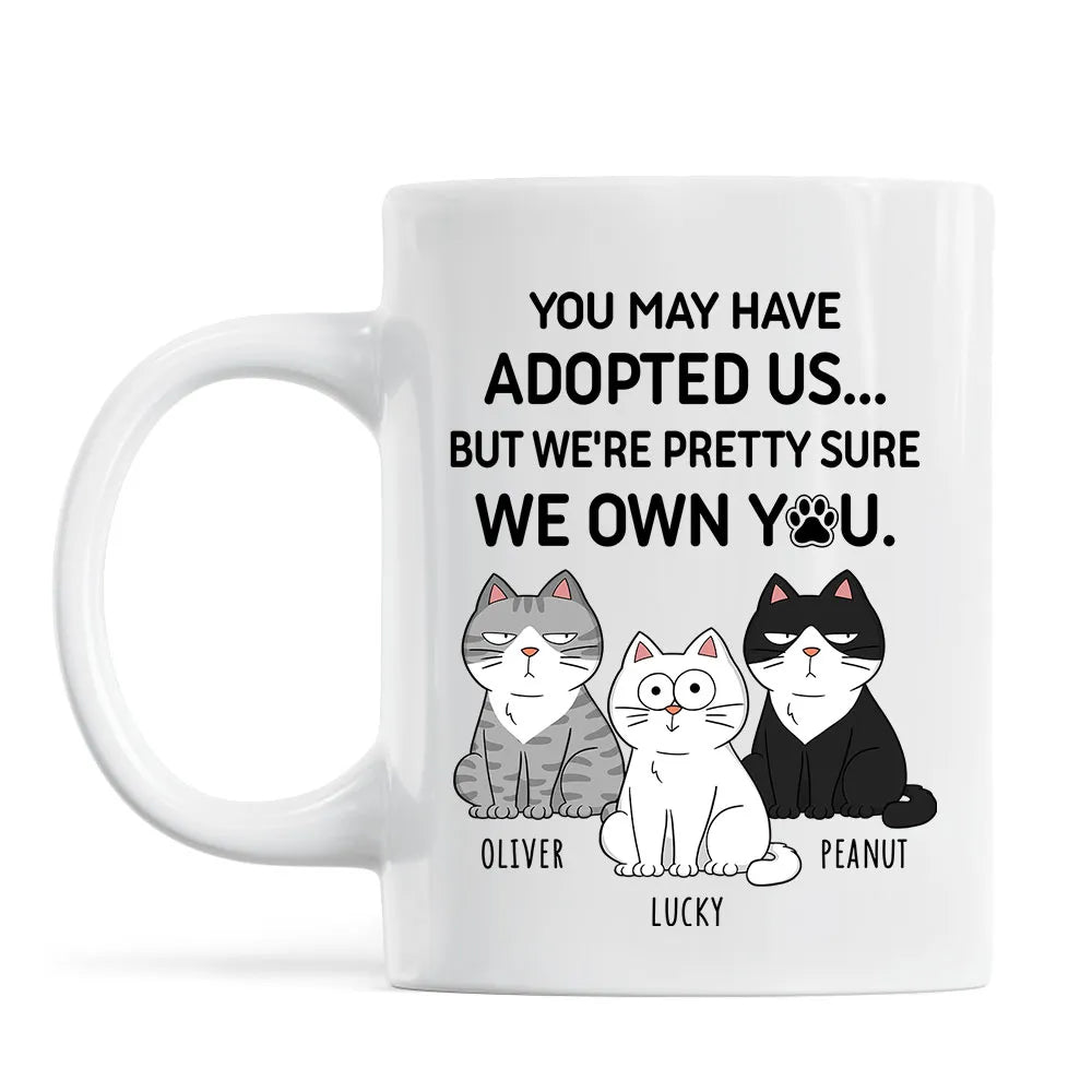 You May Have Adopted Us... But We Own You Personalized Cat Lover White Ceramic Mug