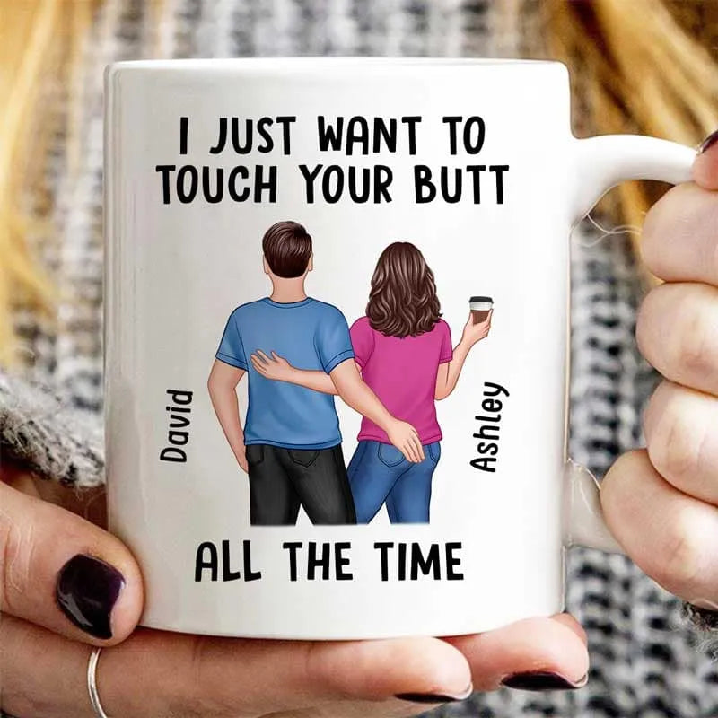 "I Just Want to Touch Your Butt All the Time" Mug Funny Personalized Coffee Cup for Couples