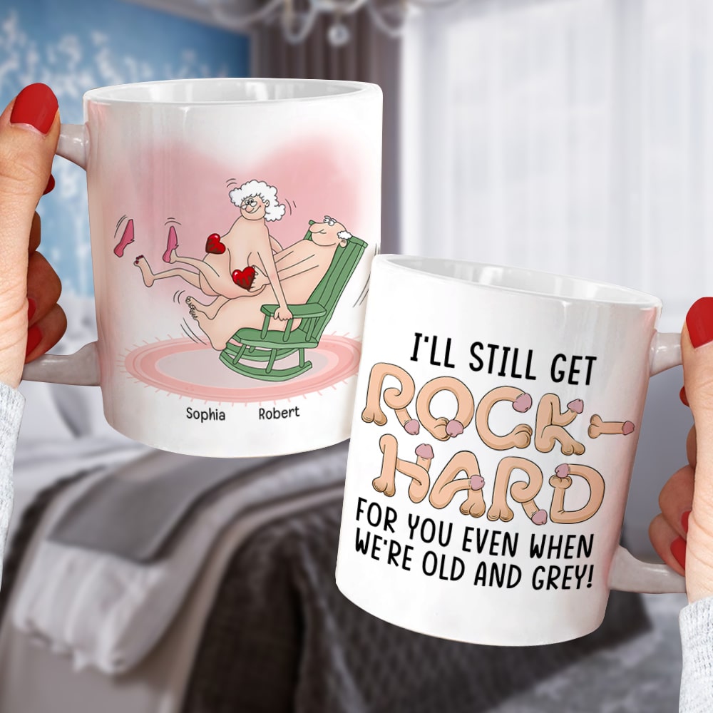 I'll Still Get Rock Hard For You Even When We're Old-Personalized Coffee Mug- Gift For Couple- Funny Couple Coffee Mug