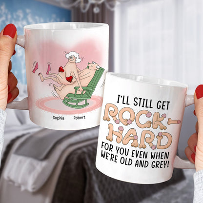 I'll Still Get Rock Hard For You Even When We're Old-Personalized Coffee Mug- Gift For Couple- Funny Couple Coffee Mug