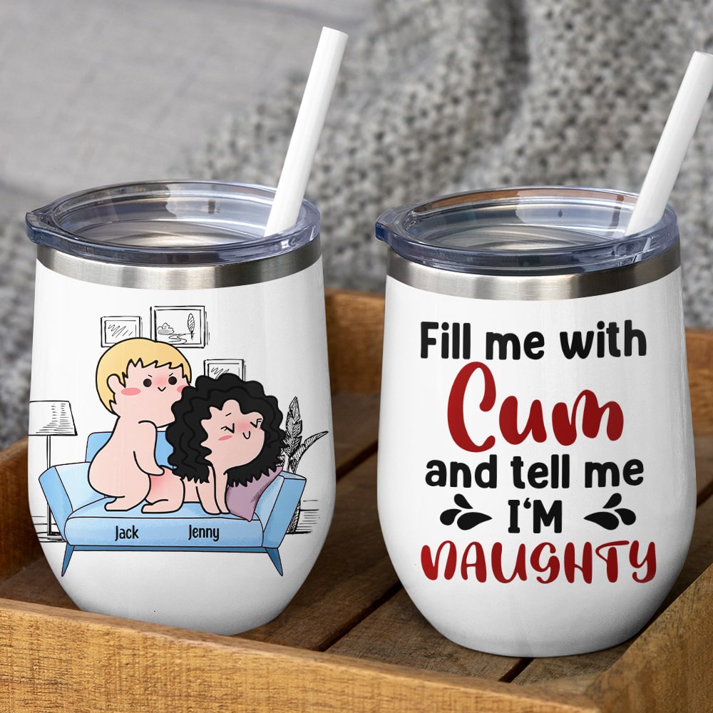 Fill Me With Cum And Tell Me I'm Naughty - Personalized Couple Tumbler - Gift For Couple