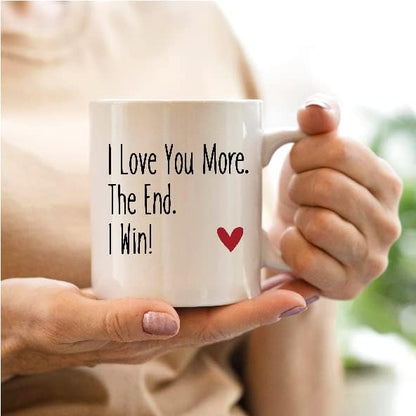 I Love You More The End I Win Coffee Mug Funny Romantic Couple Gift for Wife Husband Boyfriend Girlfriend