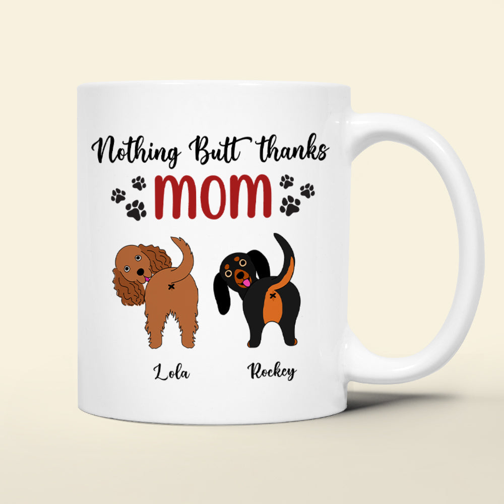Personalized Gifts For Dog Mom Coffee Mug Nothing Butt Thanks Mom